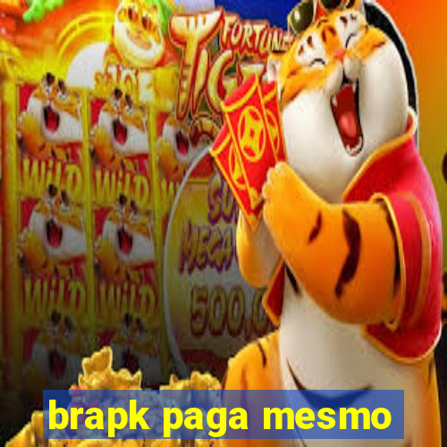 brapk paga mesmo